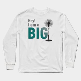 Hey I am a Big Fan Long Sleeve T-Shirt